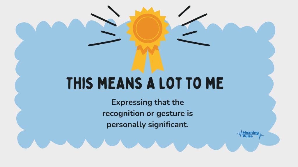 This means a lot to me