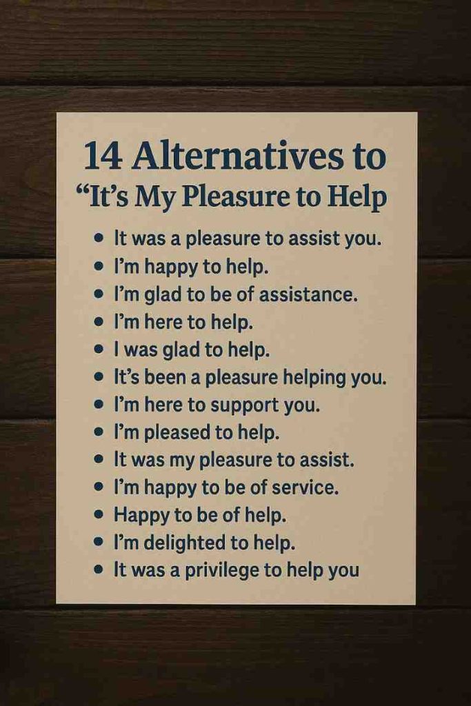 Alternatives to “It’s My Pleasure to Help”