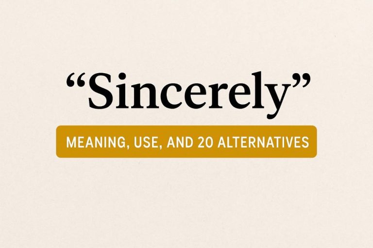 “Sincerely” – Meaning, Use, and Alternatives