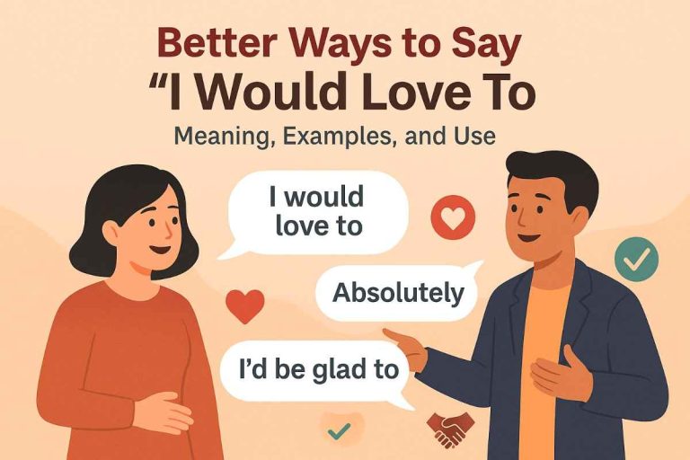 Better Ways to Say “I Would Love To” (Meaning, Examples, and Use)